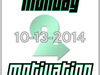 Monday Motivation 10-13-2014