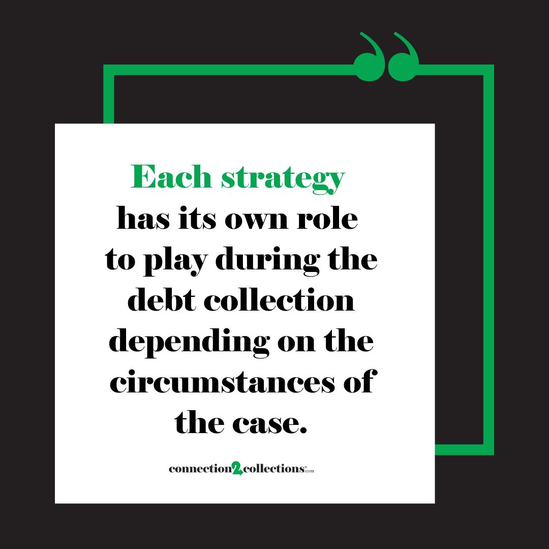 Each strategy has its own role to play during the debt collection depending on the circumstances of the case.