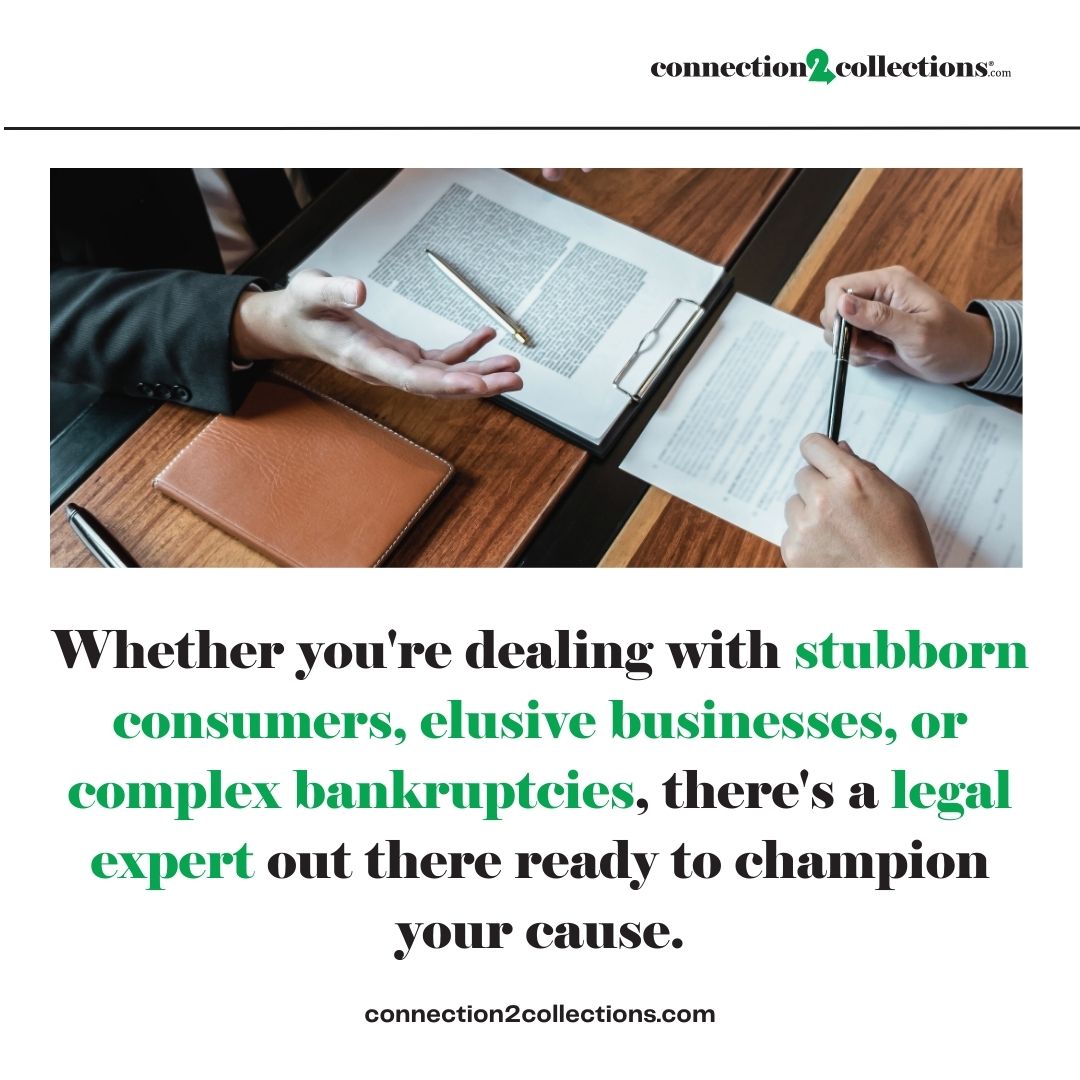 Whether you're dealing with stubborn consumers, elusive businesses, or complex bankruptcies, there's a legal expert out there ready to champion your cause. 