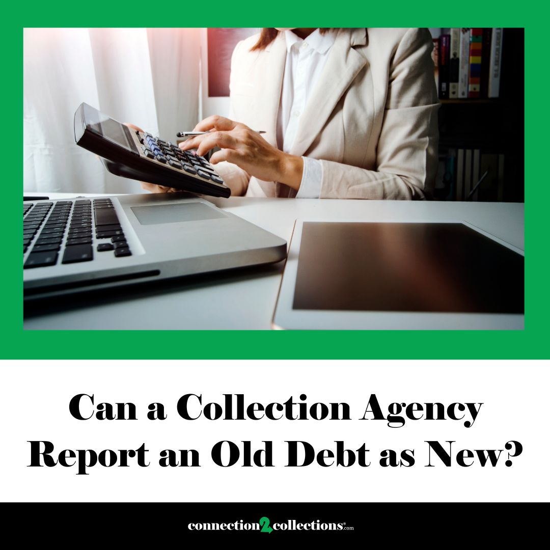 Can a Collection Agency Report an Old Debt as New